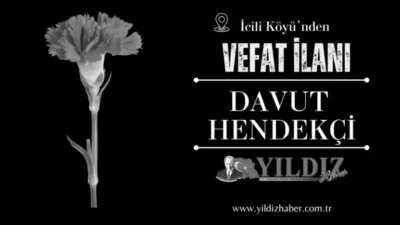 İcili Köyü’nden merhum Naci Hendekçi’nin oğlu, Davut Hendekçi vefat etti.