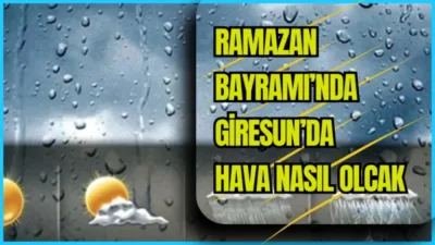 Giresun’da Ramazan Bayramı süresince sağanak ve bulutlu hava etkili olacak.