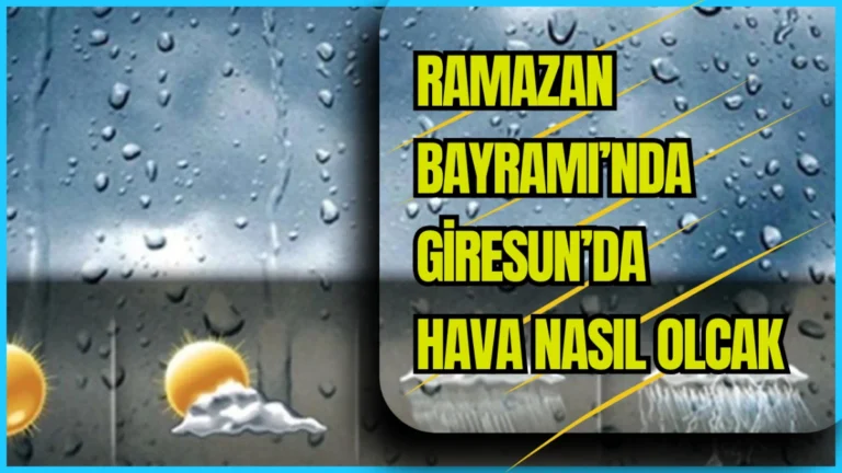 Giresun’da Ramazan Bayramı süresince sağanak ve bulutlu hava etkili olacak.